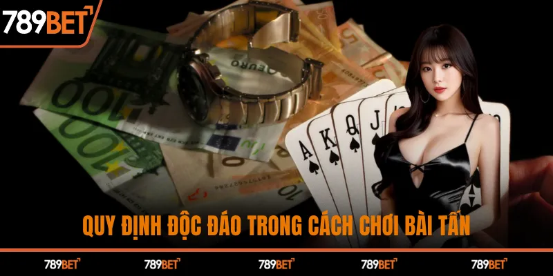 Quy định độc đáo trong cách chơi bài tấn